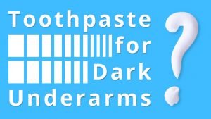 Toothpaste for Dark Underarms (The Truth)