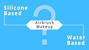 Silicone Vs Water Based Airbrush Makeup: Everything You Need To Know