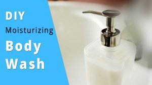 How to Make DIY Moisturizing Body Wash