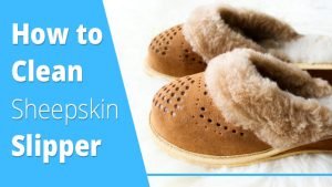 How to Clean Sheepskin Slippers (Effectively)