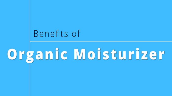 Benefits of using organic moisturizer