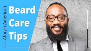 How to Care for African American Beard (Failproof Tips)