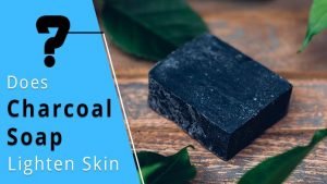 Does Charcoal Soap Lighten Skin? Know the Truth