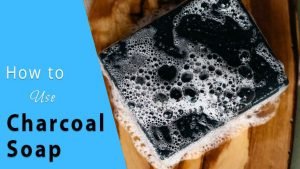 How to Use Charcoal Soap Properly