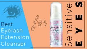 Best Eyelash Extension Cleanser for Sensitive Eyes (Top 7 in 2022)