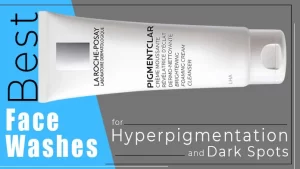 Best Face Wash for Hyperpigmentation and Dark Spots (Top 7 in 2023)