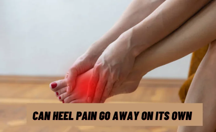 Can Heel Pain Go Away On Its Own