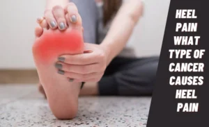 What Type Of Cancer Causes Heel Pain