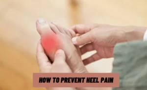 How to Prevent Heel Pain A Comprehensive Guide
