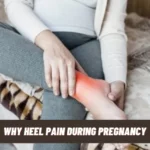 Why Heel Pain During Pregnancy