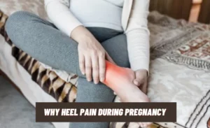 Why Heel Pain During Pregnancy