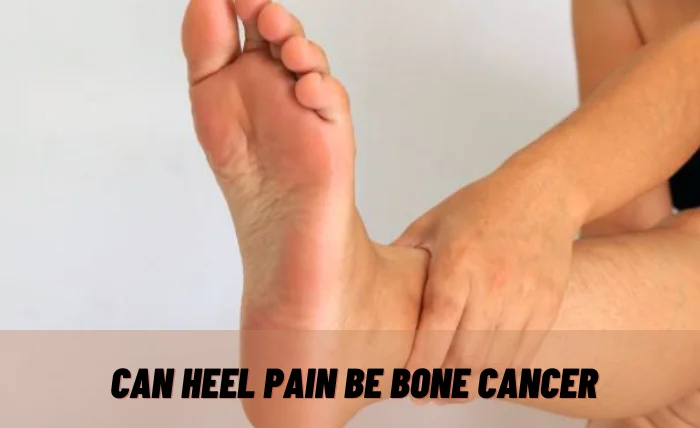 Heel Pain Can Heel Pain Be Bone Cancer?