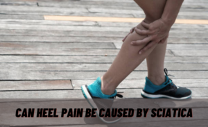 Can Heel Pain Be Caused by Sciatica?