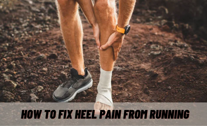 How to Fix Heel Pain from Running