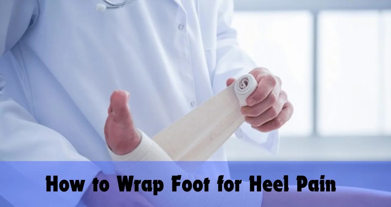 How to Wrap Foot for Heel Pain