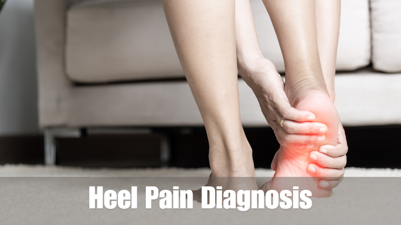 Heel Pain Diagnosis: A Comprehensive Guide