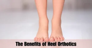 The Benefits of Heel Orthotics