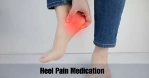 Heel Pain Medication: Relief and Treatment Options